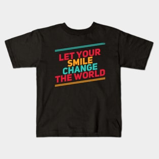 Let your smile change the world Kids T-Shirt